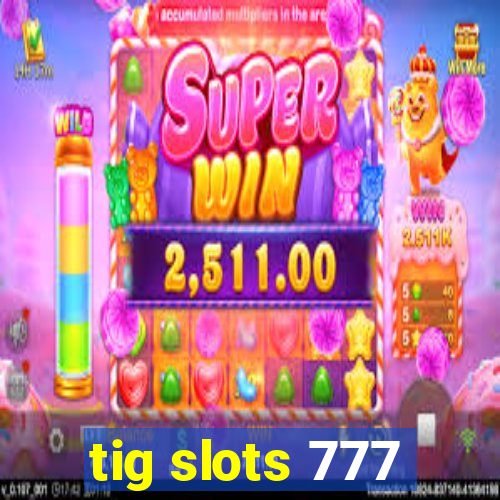 tig slots 777